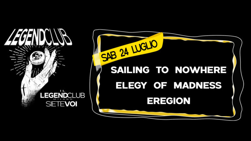 SAILING TO NOWHERE + ELEGY OF MADNESS + EREGION al Legend Club (MI) il live report