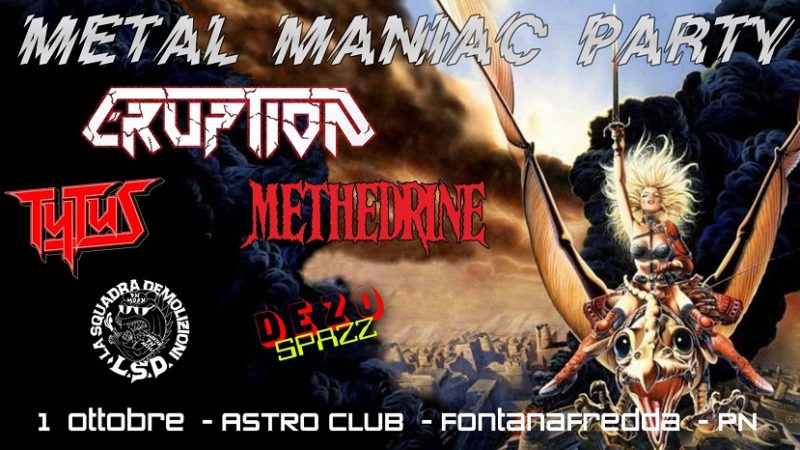 METAL MANIAC PARTY: la prima edizione con ERUPTION, TYTUS, METHEDRINE e LSD
